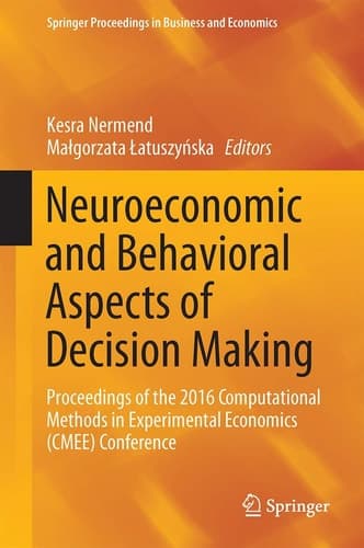 Neuroeconomic and Behavioral Aspects of Decision Making Proceedings of the 2016 Computational Methods in Experimental Economics (CMEE) Conference