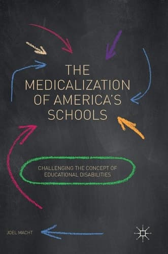 The Medicalization of America's Schools Challenging the Concept of Educational Disabilities