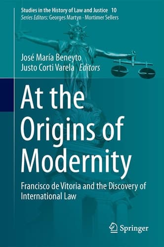 At the Origins of Modernity Francisco de Vitoria and the Discovery of International Law