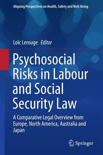 Psychosocial Risks in Labour and Social Security Law A Comparative Legal Overview from Europe, North America, Australia and Japan
