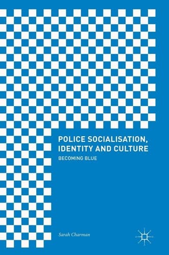 Police Socialisation, Identity and Culture Becoming Blue