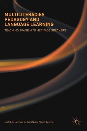 Multiliteracies Pedagogy and Language Learning Teaching Spanish to Heritage Speakers