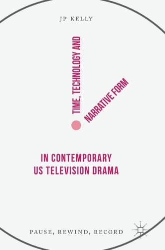Time, Technology and Narrative Form in Contemporary US Television Drama Pause, Rewind, Record
