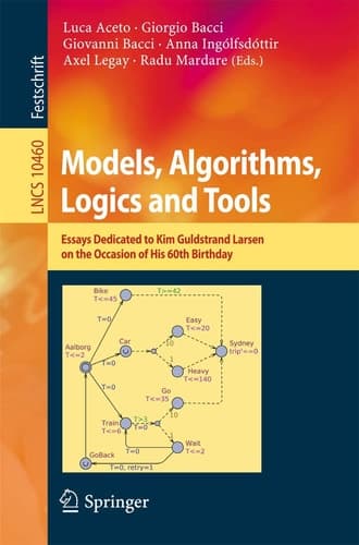 Models, Algorithms, Logics and Tools Essays Dedicated to Kim Guldstrand Larsen on the Occasion of His 60th Birthday