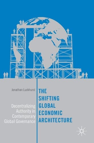 The Shifting Global Economic Architecture Decentralizing Authority in Contemporary Global Governance