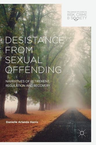 Desistance from Sexual Offending Narratives of Retirement, Regulation and Recovery