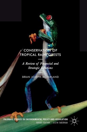 Conservation of Tropical Rainforests A Review of Financial and Strategic Solutions
