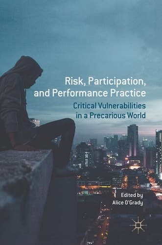 Risk, Participation, and Performance Practice Critical Vulnerabilities in a Precarious World