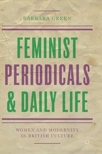 Feminist Periodicals and Daily Life Women and Modernity in British Culture