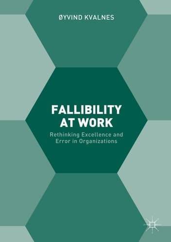 Fallibility at Work: Rethinking Excellence and Error in Organizations