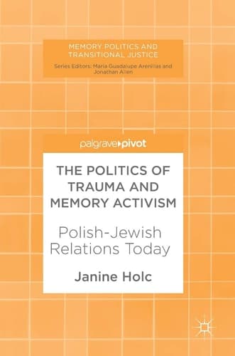 The Politics of Trauma and Memory Activism Polish-Jewish Relations Today