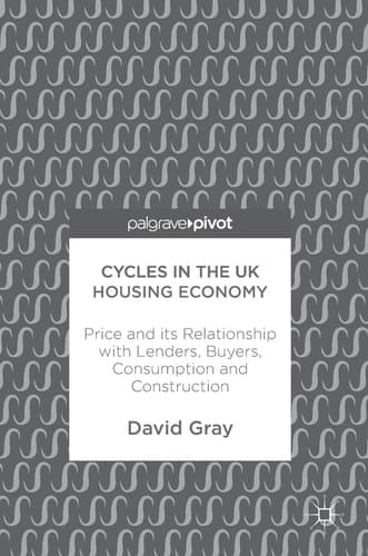 Cycles in the UK Housing Economy Price and its Relationship with Lenders, Buyers, Consumption and Construction