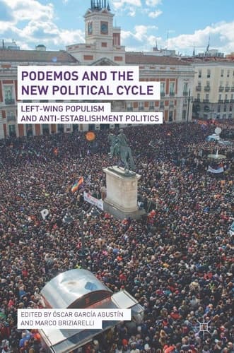 Podemos and the New Political Cycle Left-Wing Populism and Anti-Establishment Politics