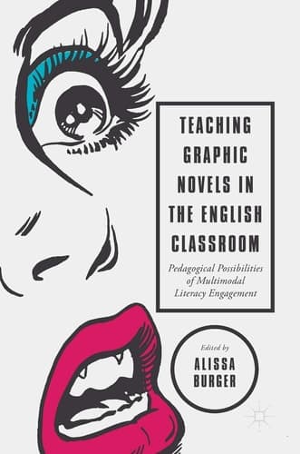 Teaching Graphic Novels in the English Classroom Pedagogical Possibilities of Multimodal Literacy Engagement