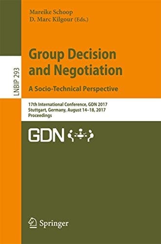 Group Decision and Negotiation. A Socio-Technical Perspective 17th International Conference, GDN 2017, Stuttgart, Germany, August 14-18, 2017, Proceedings