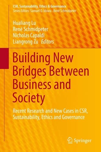Building New Bridges Between Business and Society Recent Research and New Cases in CSR, Sustainability, Ethics and Governance