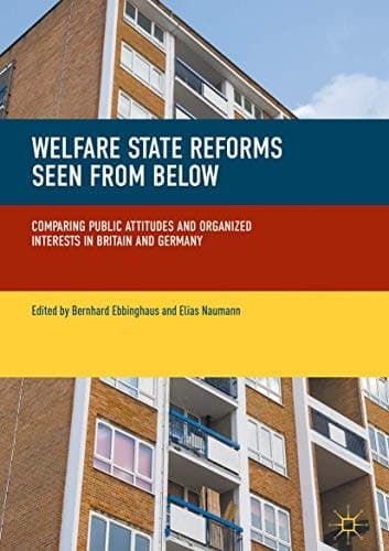 Welfare State Reforms Seen from Below Comparing Public Attitudes and Organized Interests in Britain and Germany