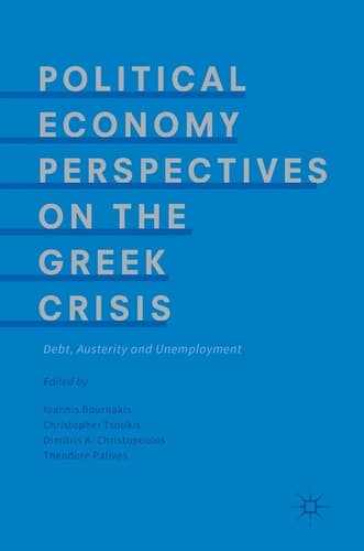 Political Economy Perspectives on the Greek Crisis Debt, Austerity and Unemployment
