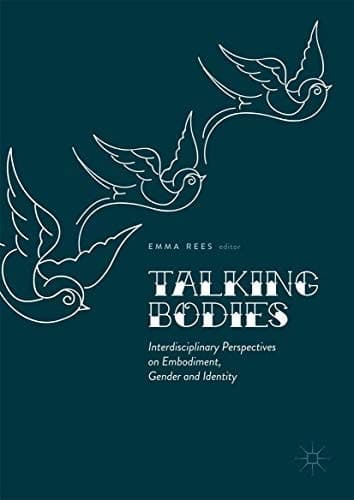 Talking Bodies Interdisciplinary Perspectives on Embodiment, Gender and Identity