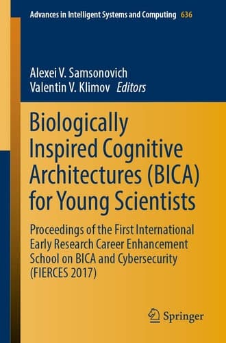 Biologically Inspired Cognitive Architectures (BICA) for Young Scientists Proceedings of the First International Early Research Career Enhancement School on BICA and Cybersecurity (FIERCES 2017)