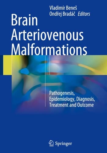 Brain Arteriovenous Malformations Pathogenesis, Epidemiology, Diagnosis, Treatment and Outcome