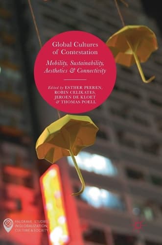 Global Cultures of Contestation Mobility, Sustainability, Aesthetics & Connectivity