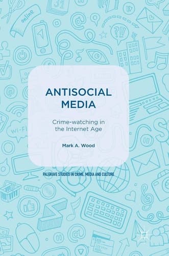 Antisocial Media Crime-watching in the Internet Age