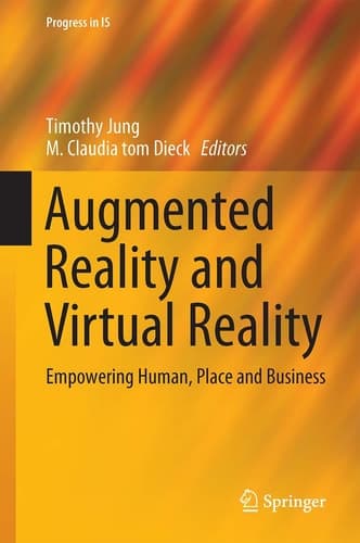 Augmented Reality and Virtual Reality Empowering Human, Place and Business