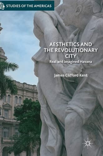 Aesthetics and the Revolutionary City Real and Imagined Havana