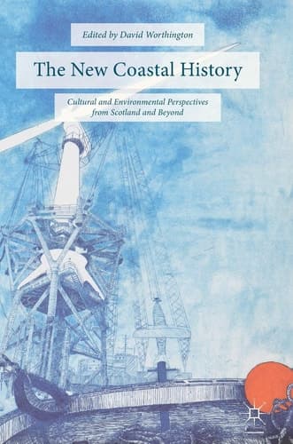 The New Coastal History Cultural and Environmental Perspectives from Scotland and Beyond