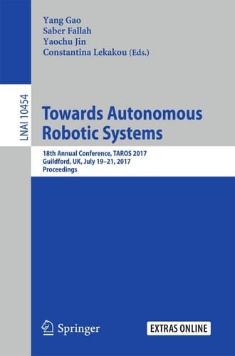 Towards Autonomous Robotic Systems 18th Annual Conference, TAROS 2017, Guildford, UK, July 19–21, 2017, Proceedings