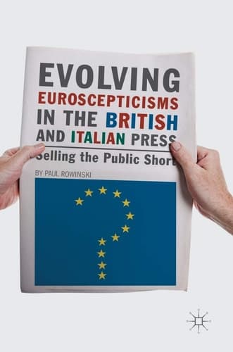 Evolving Euroscepticisms in the British and Italian Press Selling the Public Short