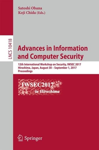 Advances in Information and Computer Security 12th International Workshop on Security, IWSEC 2017, Hiroshima, Japan, August 30 – September 1, 2017, Proceedings