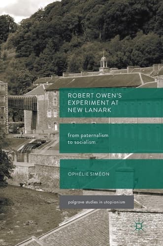 Robert Owen’s Experiment at New Lanark From Paternalism to Socialism