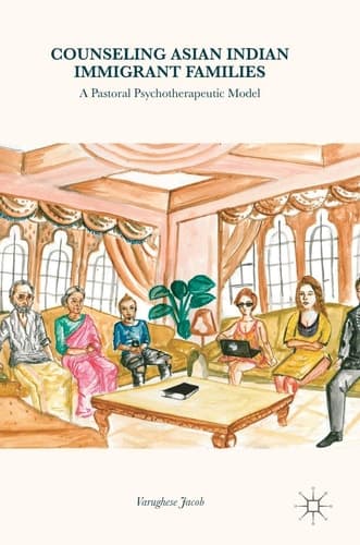 Counseling Asian Indian Immigrant Families A Pastoral Psychotherapeutic Model