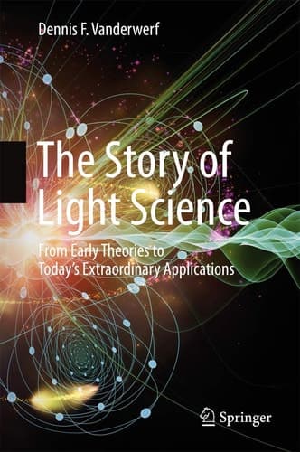 The Story of Light Science From Early Theories to Today's Extraordinary Applications