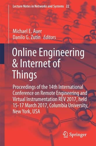 Online Engineering & Internet of Things Proceedings of the 14th International Conference on Remote Engineering and Virtual Instrumentation REV 2017, held 15-17 March 2017, Columbia University, New York, USA