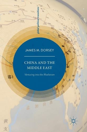 China and the Middle East Venturing into the Maelstrom