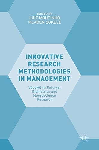 Innovative Research Methodologies in Management Volume II: Futures, Biometrics and Neuroscience Research