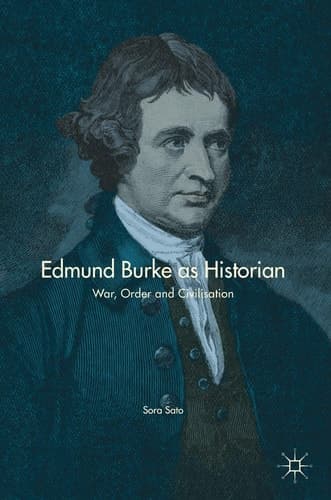Edmund Burke as Historian War, Order and Civilisation