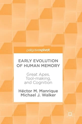 Early Evolution of Human Memory Great Apes, Tool-making, and Cognition