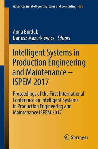 Intelligent Systems in Production Engineering and Maintenance – ISPEM 2017 Proceedings of the First International Conference on Intelligent Systems in Production Engineering and Maintenance ISPEM 2017