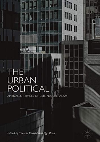 The Urban Political Ambivalent Spaces of Late Neoliberalism