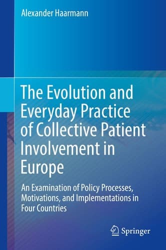 The Evolution and Everyday Practice of Collective Patient Involvement in Europe An Examination of Policy Processes, Motivations, and Implementations in Four Countries