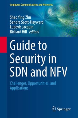 Guide to Security in SDN and NFV Challenges, Opportunities, and Applications