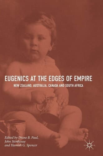 Eugenics at the Edges of Empire New Zealand, Australia, Canada and South Africa