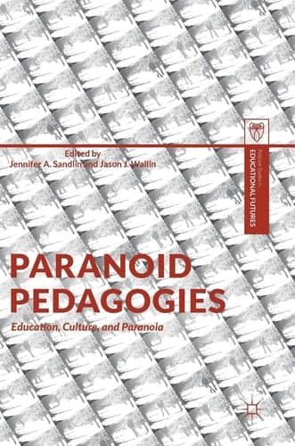 Paranoid Pedagogies Education, Culture, and Paranoia