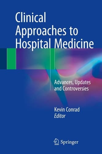 Clinical Approaches to Hospital Medicine Advances, Updates and Controversies