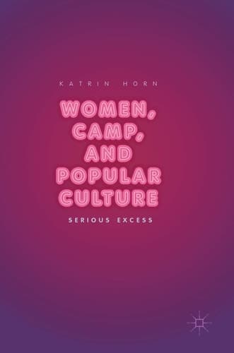 Women, Camp, and Popular Culture Serious Excess