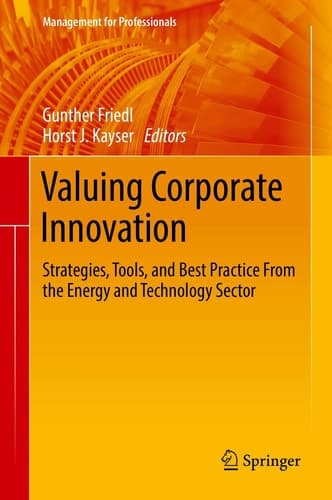 Valuing Corporate Innovation Strategies, Tools, and Best Practice From the Energy and Technology Sector